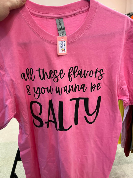 ALL THESE FLAVORS AND YOU WANNA BE SALTY T-SHIRT