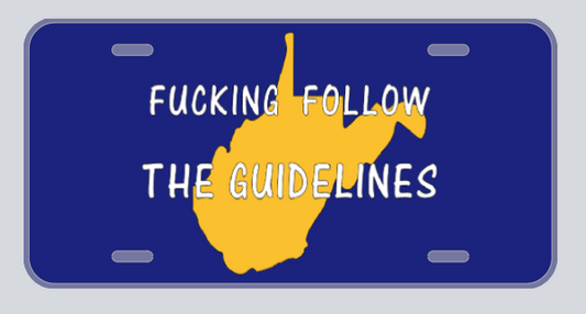 F***IN FOLLOW THE GUIDELINES WEST VIRGINIA STATE LICENSE PLATE