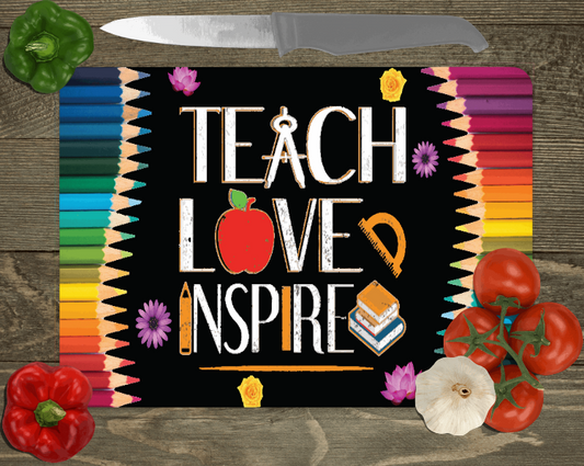 TEACH LOVE INSPIRE GLASS CUTTING BOARD