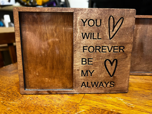 YOU WILL FOREVER BE MY ALWAYS PHOTO FRAME